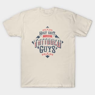 HOLY SHIT I LOVE TATTOOED GUYS T-Shirt